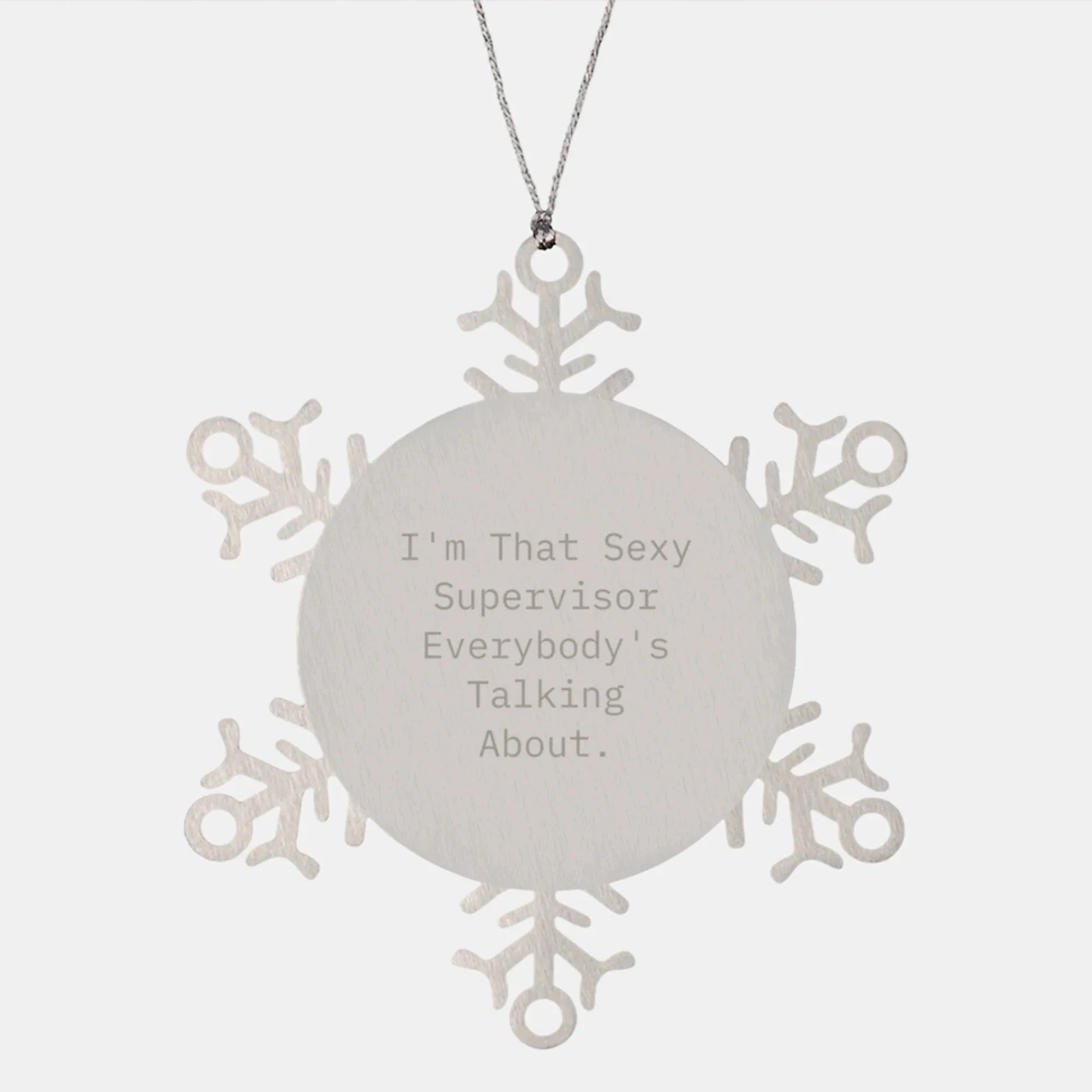 Funny Supervisor Gifts from Friends - I'm That Sexy Supervisor Everybody's Talking About. Snowflake Ornament, Christmas Unique Presents for Supervisor