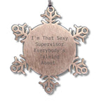 Funny Supervisor Gifts from Friends - I'm That Sexy Supervisor Everybody's Talking About. Snowflake Ornament, Christmas Unique Presents for Supervisor