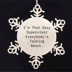 Funny Supervisor Gifts from Friends - I'm That Sexy Supervisor Everybody's Talking About. Snowflake Ornament, Christmas Unique Presents for Supervisor