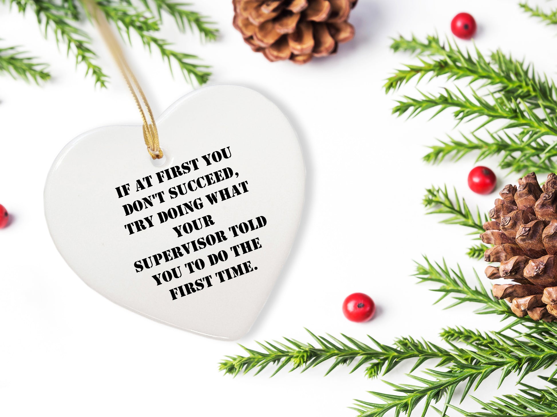 Funny Supervisor Gifts from Friends for Christmas - Heart Ornament with Quote 'If At First You Don't Succeed, Try Doing What Your Supervisor Told You To Do The First Time.' - Gifts for Supervisor