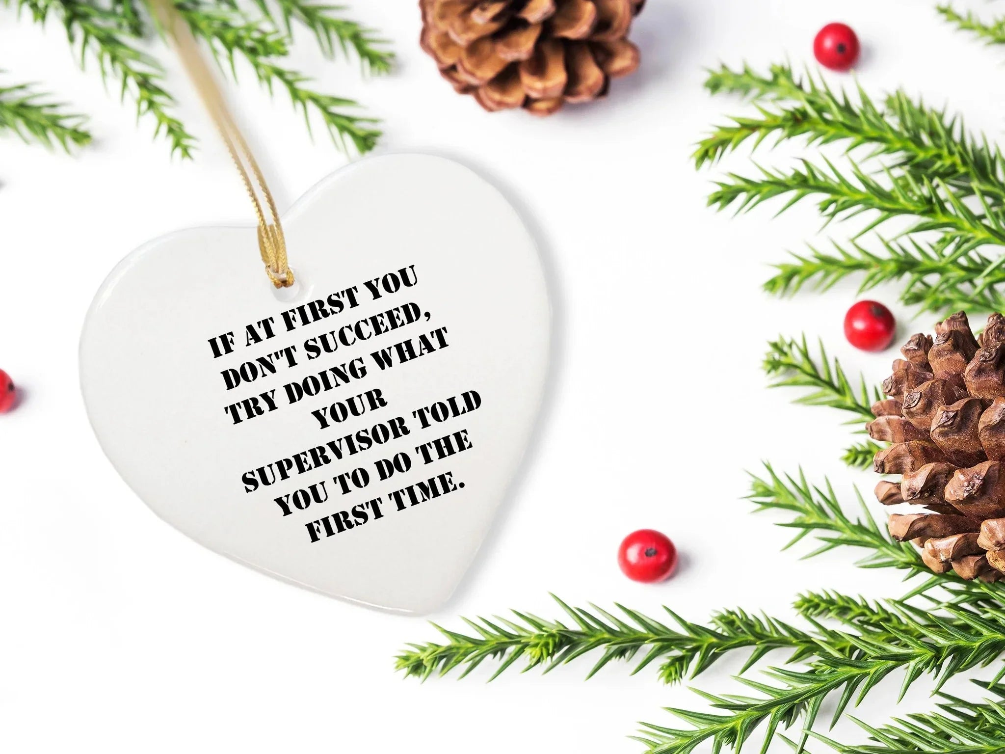 Funny Supervisor Gifts from Friends for Christmas - Heart Ornament with Quote 'If At First You Don't Succeed, Try Doing What Your Supervisor Told You To Do The First Time.' - Gifts for Supervisor