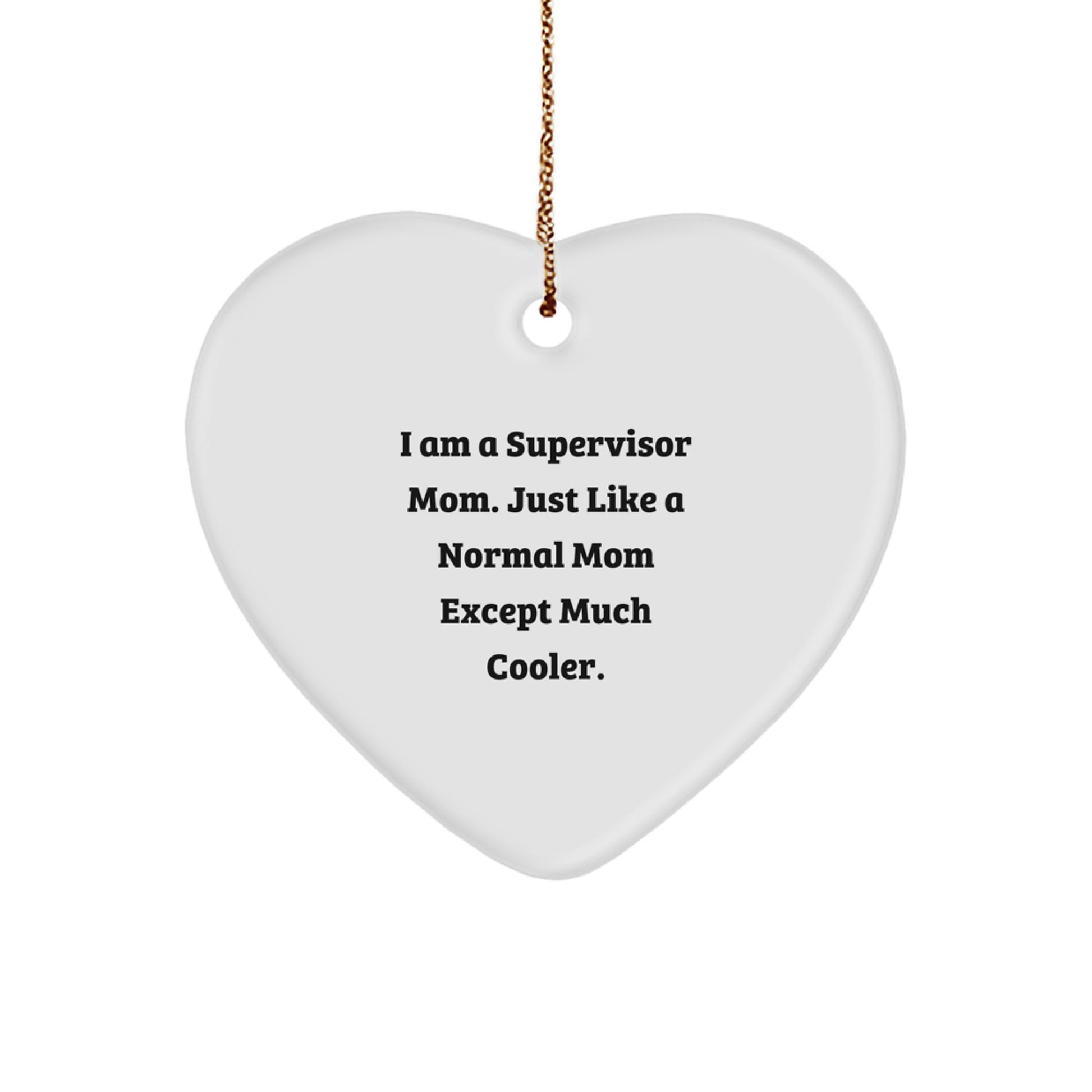 Funny Supervisor Gifts from Mom - 'I Am A Supervisor Mom' Heart Ornament for Supervisor, Christmas Unique Gifts from Mom