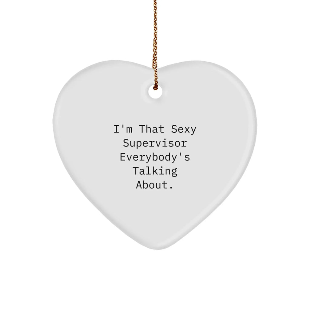 Funny Supervisor Heart Ornament Gifts from Friends, for Supervisor, I'm That Sexy Supervisor Everybody's Talking About., Christmas Unique Gifts