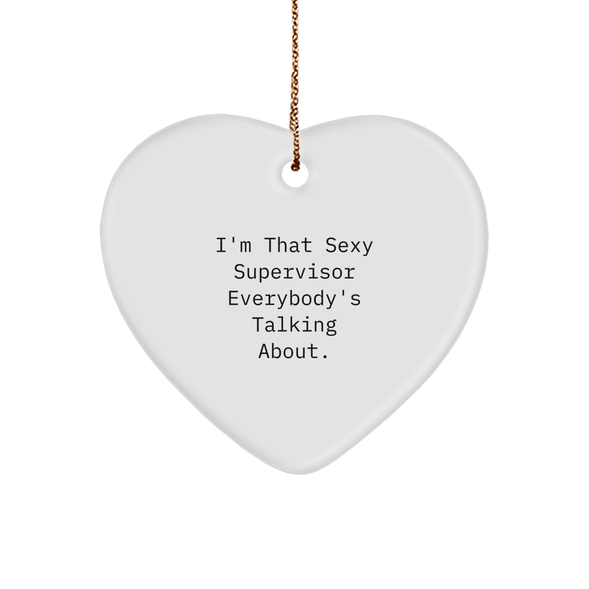 Funny Supervisor Heart Ornament Gifts from Friends, for Supervisor, I'm That Sexy Supervisor Everybody's Talking About., Christmas Unique Gifts