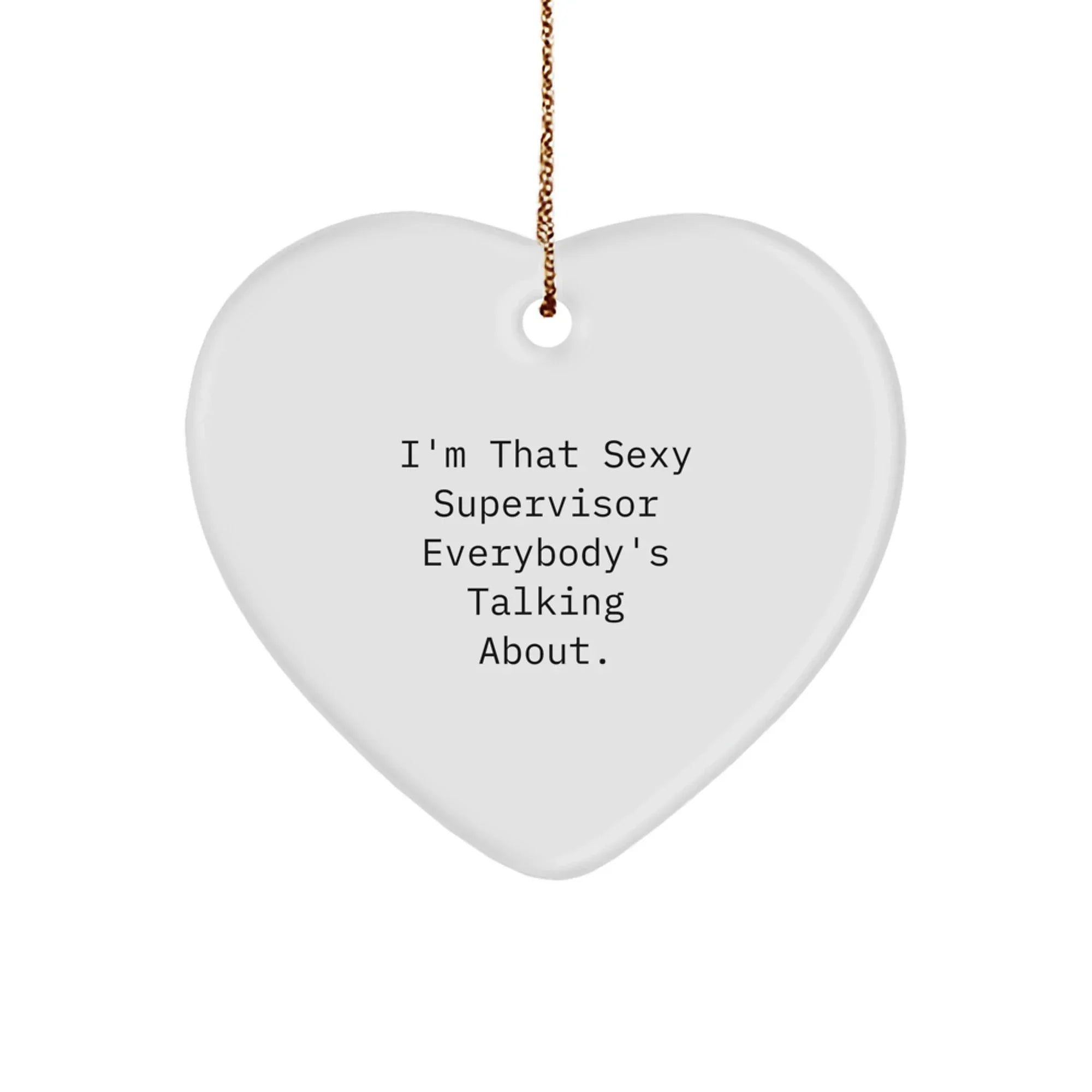 Funny Supervisor Heart Ornament Gifts from Friends, for Supervisor, I'm That Sexy Supervisor Everybody's Talking About., Christmas Unique Gifts