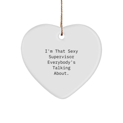 Funny Supervisor Heart Ornament Gifts from Friends, for Supervisor, I'm That Sexy Supervisor Everybody's Talking About., Christmas Unique Gifts