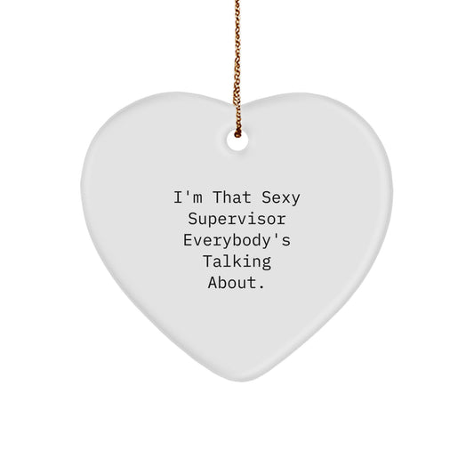 Funny Supervisor Heart Ornament Gifts from Friends, for Supervisor, I'm That Sexy Supervisor Everybody's Talking About., Christmas Unique Gifts