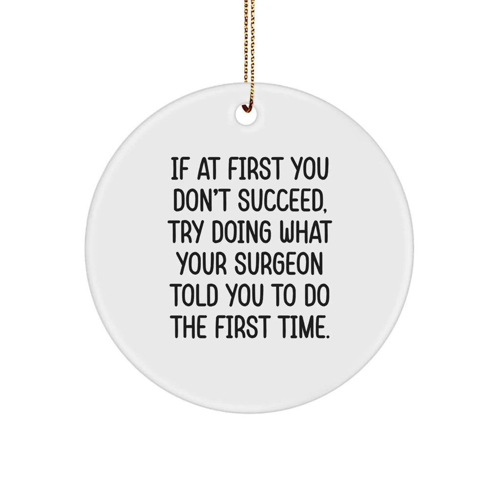 Funny Surgeon Gifts - 'If At First You Don't Succeed' Circle Ornament for Men Friends Coworkers Family, Christmas Unique Gifts from Surgeons to Surgeons