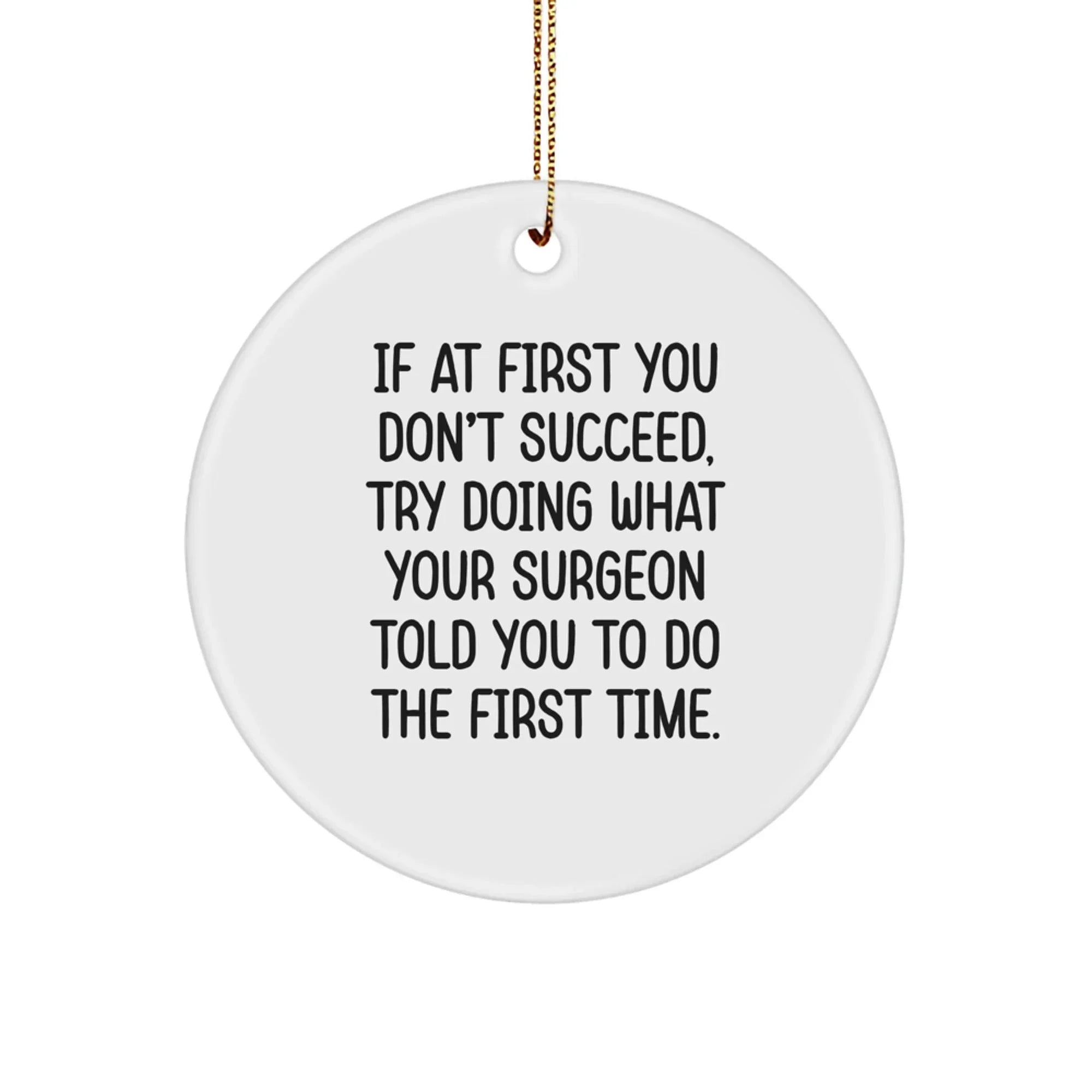 Funny Surgeon Gifts - 'If At First You Don't Succeed' Circle Ornament for Men Friends Coworkers Family, Christmas Unique Gifts from Surgeons to Surgeons