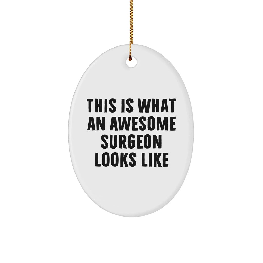 Funny Surgeon Gifts, Oval Ornament for Christmas, 'This Is What An Awesome Surgeon Looks Like' Quote, Gifts from Men, Women, Coworkers, Family & Friends, Unique Christmas Unique Gifts
