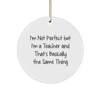 Funny Teacher Circle Ornament, I'm Not Perfect, Gifts from Family, for Teacher, Unique Christmas Unique Gifts
