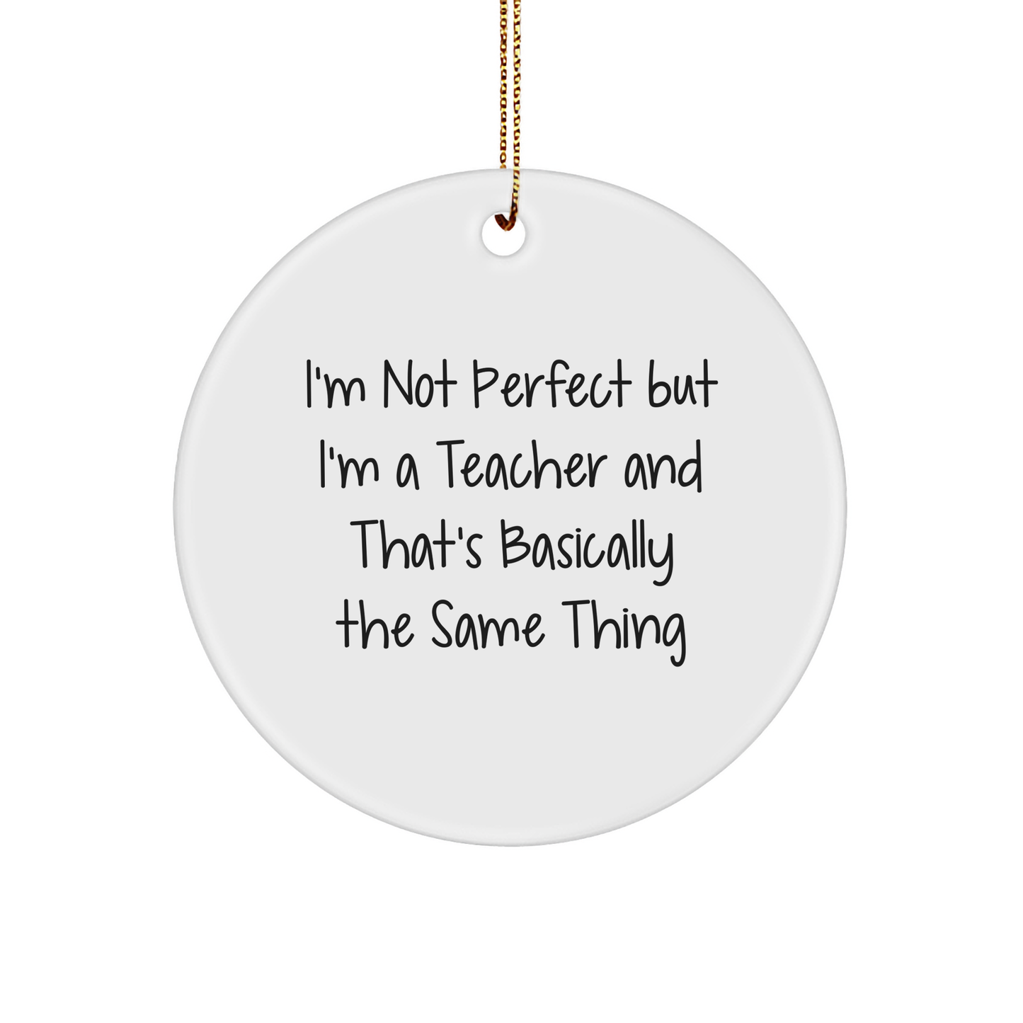 Funny Teacher Circle Ornament, I'm Not Perfect, Gifts from Family, for Teacher, Unique Christmas Unique Gifts