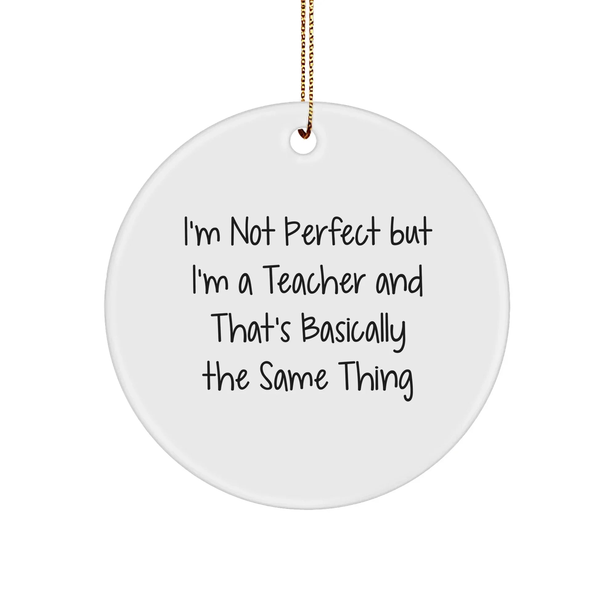Funny Teacher Circle Ornament, I'm Not Perfect, Gifts from Family, for Teacher, Unique Christmas Unique Gifts