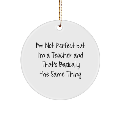 Funny Teacher Circle Ornament, I'm Not Perfect, Gifts from Family, for Teacher, Unique Christmas Unique Gifts