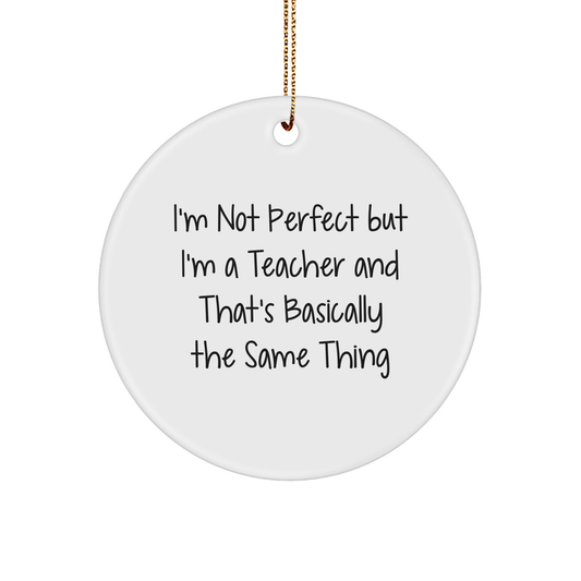Funny Teacher Circle Ornament, I'm Not Perfect, Gifts from Family, for Teacher, Unique Christmas Unique Gifts