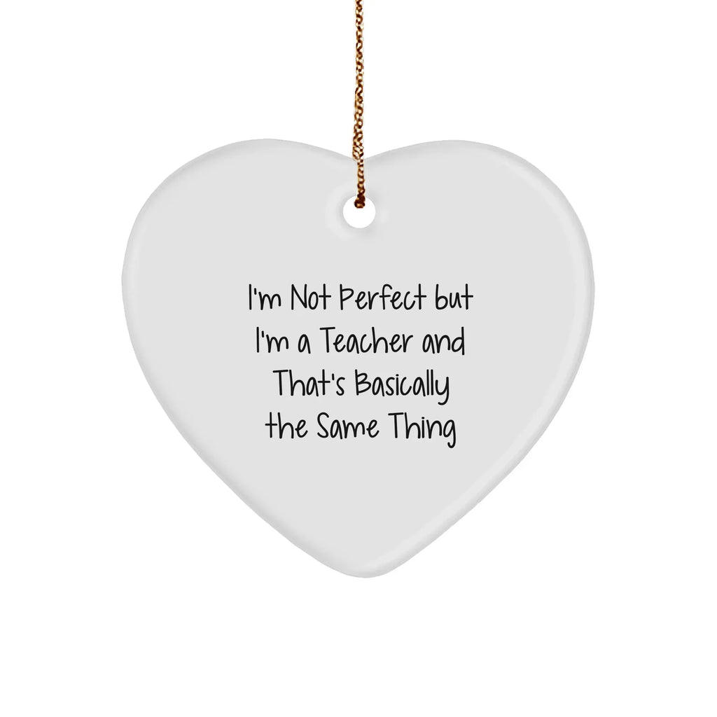 Funny Teacher Gifts, Heart Ornament for Christmas, 'I'm Not Perfect But I'm A Teacher' Quote, Gifts from Coworkers, For Teachers