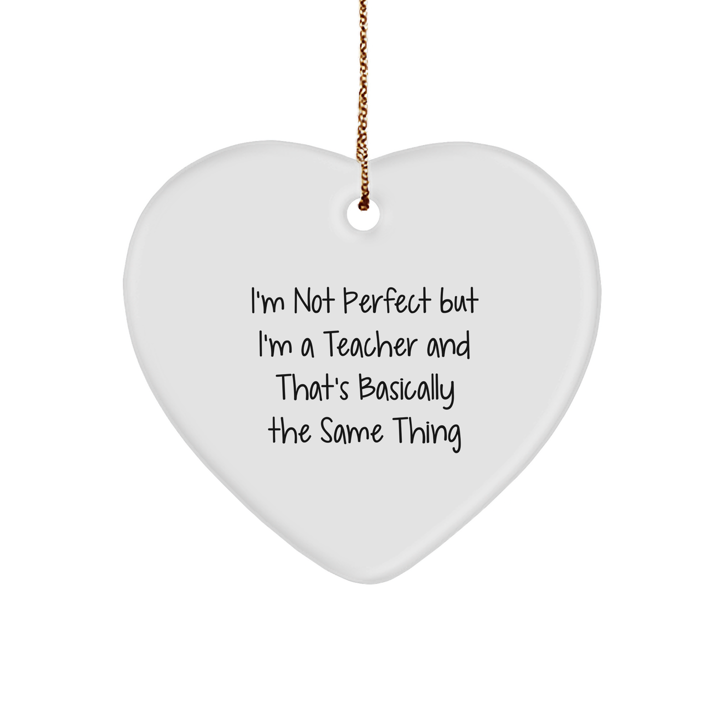 Funny Teacher Gifts, Heart Ornament for Christmas, 'I'm Not Perfect But I'm A Teacher' Quote, Gifts from Coworkers, For Teachers