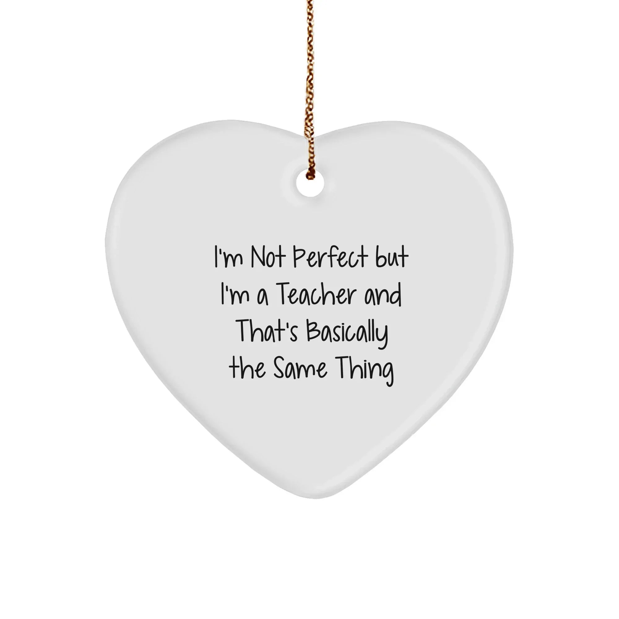 Funny Teacher Gifts, Heart Ornament for Christmas, 'I'm Not Perfect But I'm A Teacher' Quote, Gifts from Coworkers, For Teachers