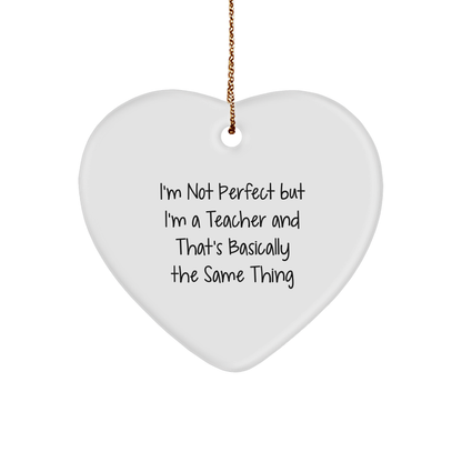 Funny Teacher Gifts, Heart Ornament for Christmas, 'I'm Not Perfect But I'm A Teacher' Quote, Gifts from Coworkers, For Teachers