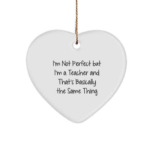 Funny Teacher Gifts, Heart Ornament for Christmas, 'I'm Not Perfect But I'm A Teacher' Quote, Gifts from Coworkers, For Teachers