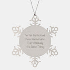 Funny Teacher Gifts from Friends, Snowflake Ornaments for Christmas, I'm Not Perfect Quote