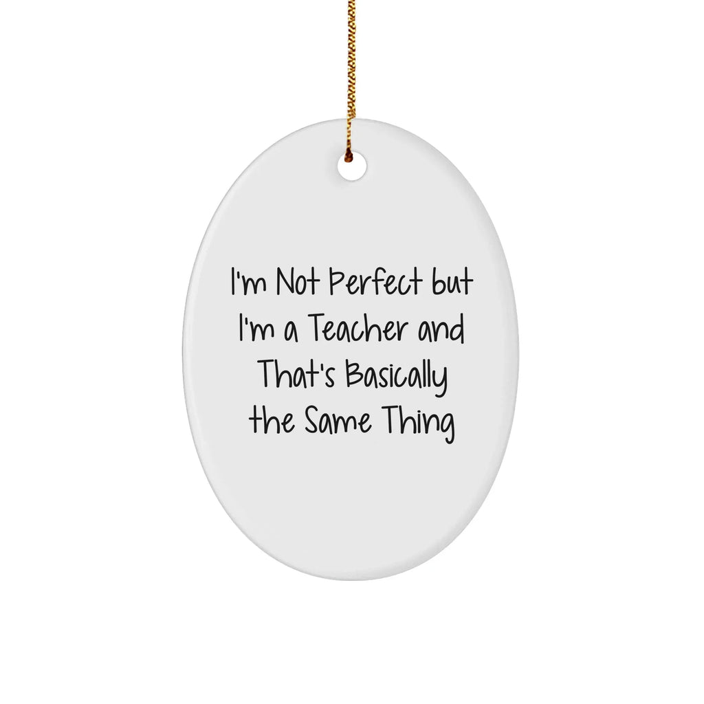 Funny Teacher Gifts from Friends for Christmas, Oval Ornament with 'I'm Not Perfect' Quote