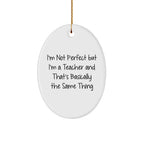 Funny Teacher Gifts from Friends for Christmas, Oval Ornament with 'I'm Not Perfect' Quote