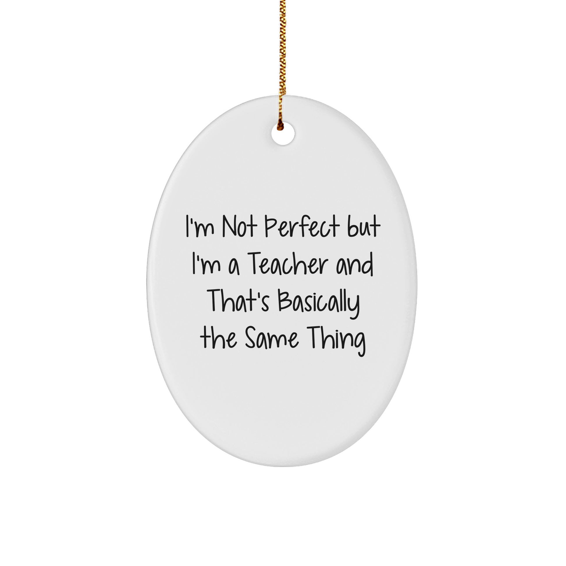 Funny Teacher Gifts from Friends for Christmas, Oval Ornament with 'I'm Not Perfect' Quote
