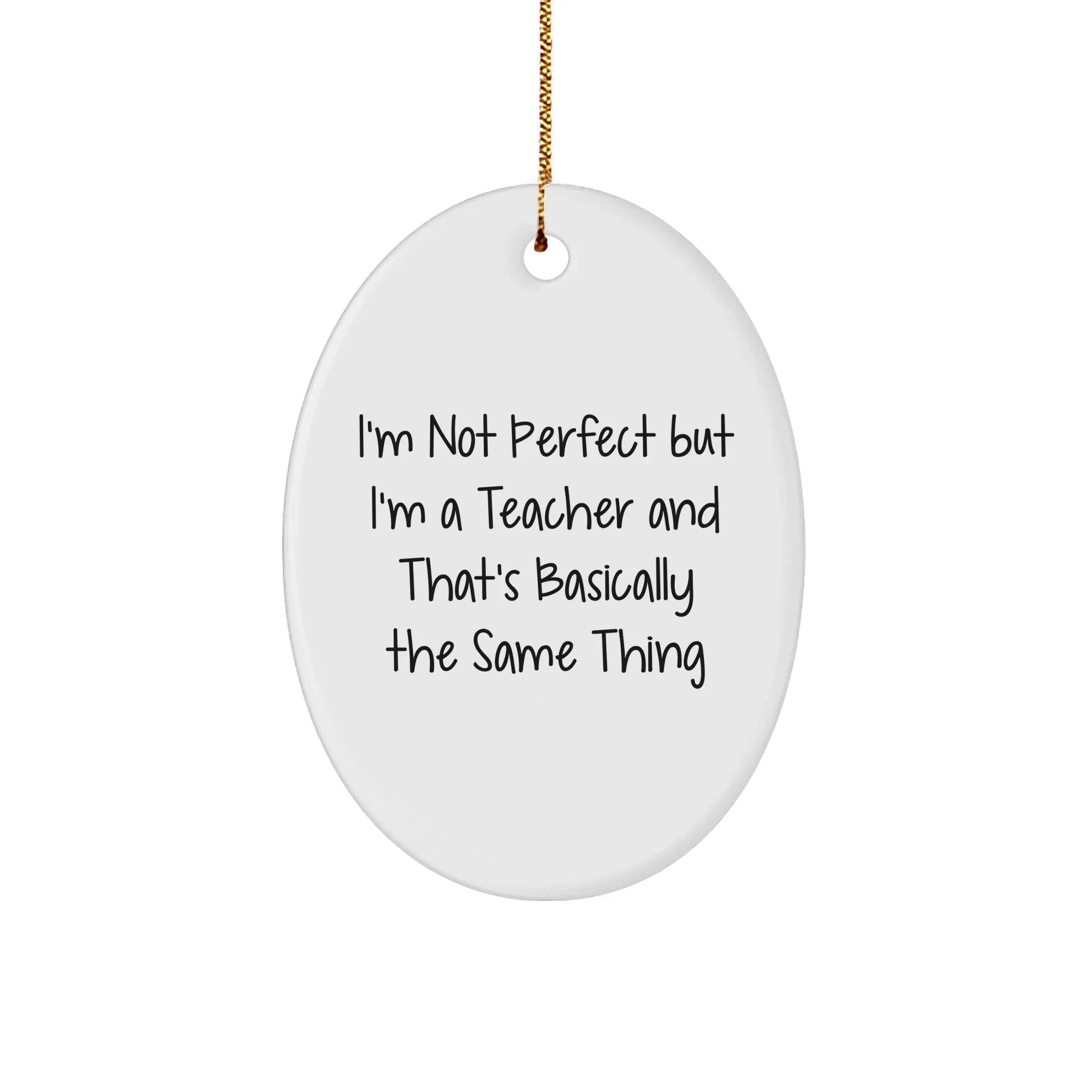 Funny Teacher Gifts from Friends for Christmas, Oval Ornament with 'I'm Not Perfect' Quote
