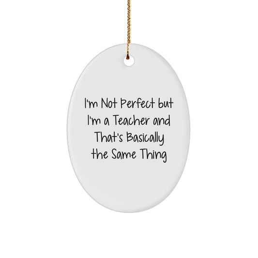 Funny Teacher Gifts from Friends for Christmas, Oval Ornament with 'I'm Not Perfect' Quote