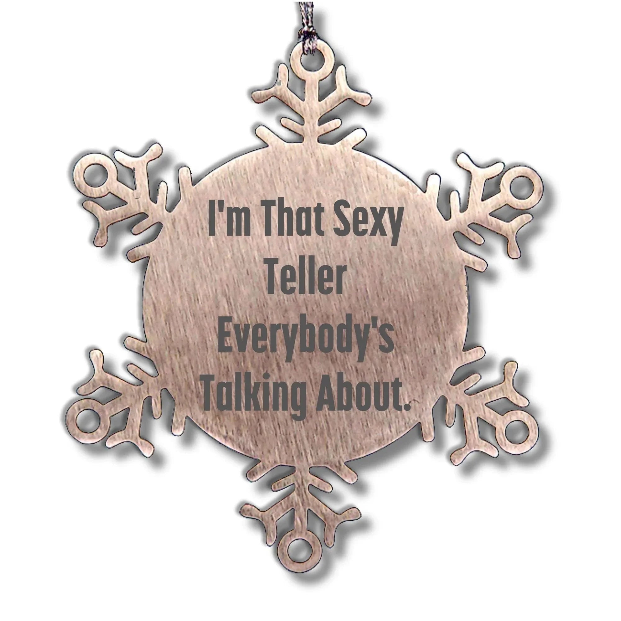 Funny Teller Gifts from Friends for Men - I'm That Sexy Teller Everybody's Talking About. Snowflake Ornament, Shatterproof Christmas Unique Gifts