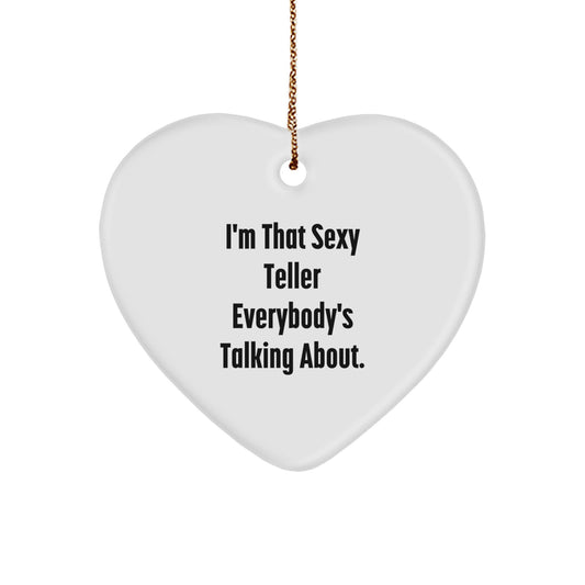 Funny Teller Gifts from Men to Teller, Heart Ornament Quote for Christmas, 'I'm That Sexy Teller Everybody's Talking About.', Teller Heart Ornament for Teller, Gifts for Teller