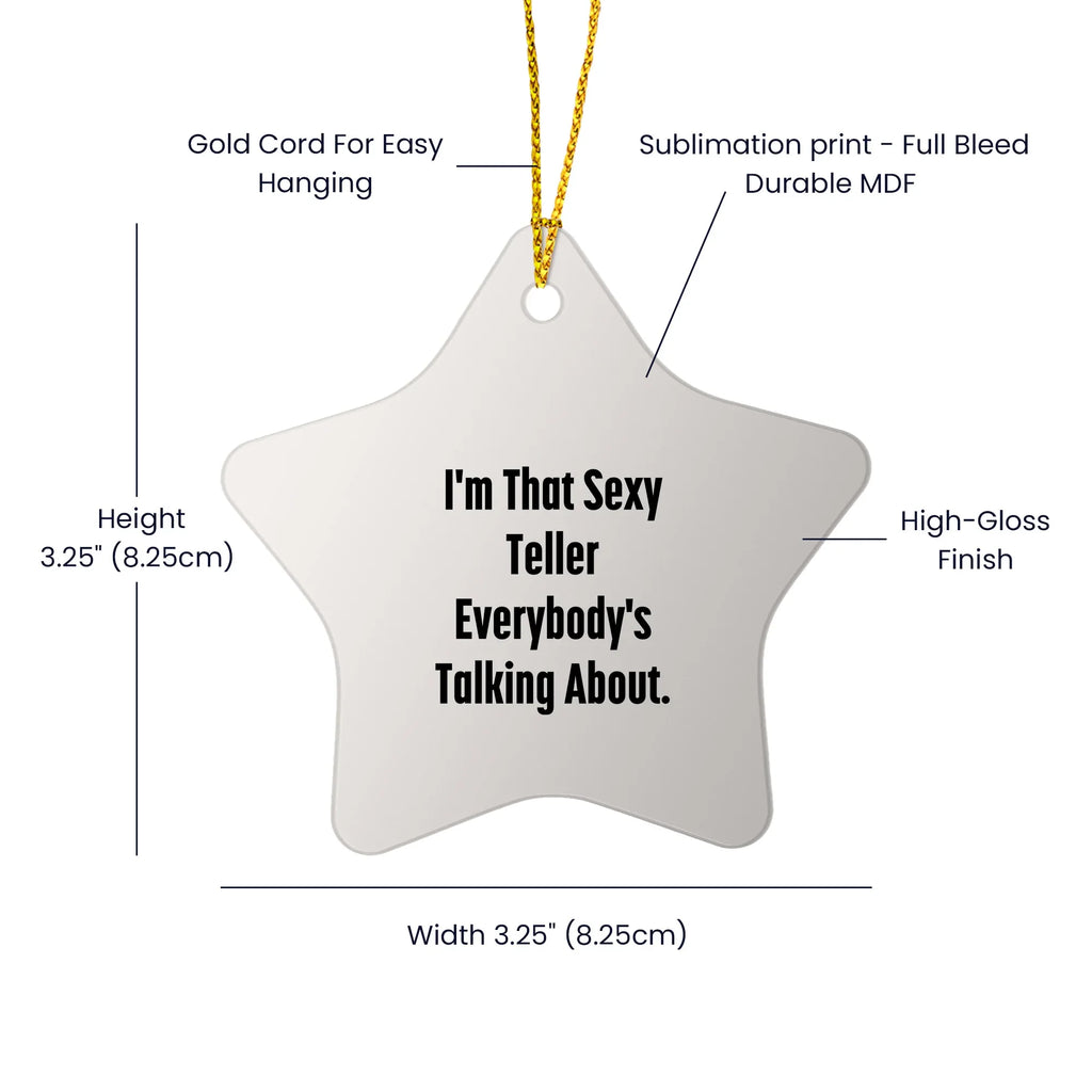 Funny Teller Star Ornament Gifts from Friends, Coworkers, Family - 'I'm That Sexy Teller Everybody's Talking About.' - White Star Shaped, Durable MDF, High-Gloss Finish, Christmas Ornament