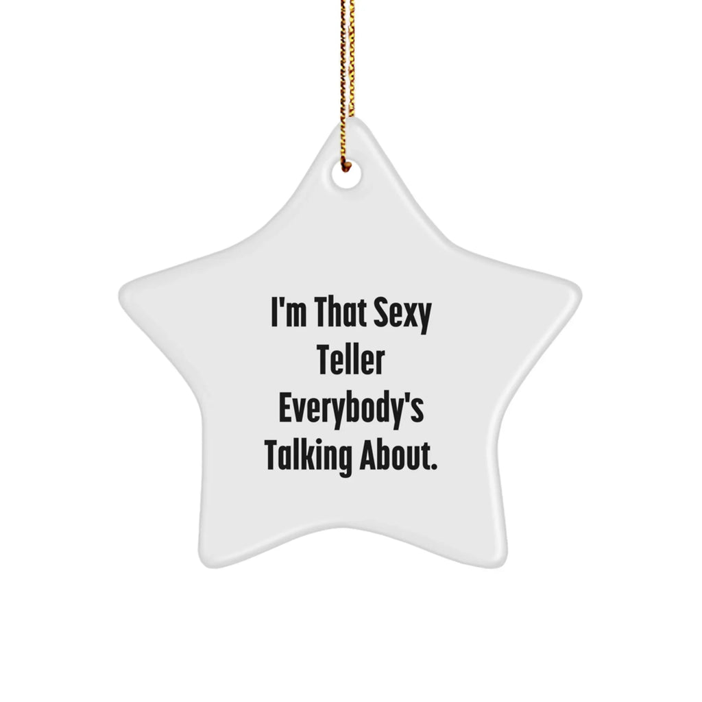Funny Teller Star Ornament Gifts from Friends, Coworkers, Family - 'I'm That Sexy Teller Everybody's Talking About.' - White Star Shaped, Durable MDF, High-Gloss Finish, Christmas Ornament