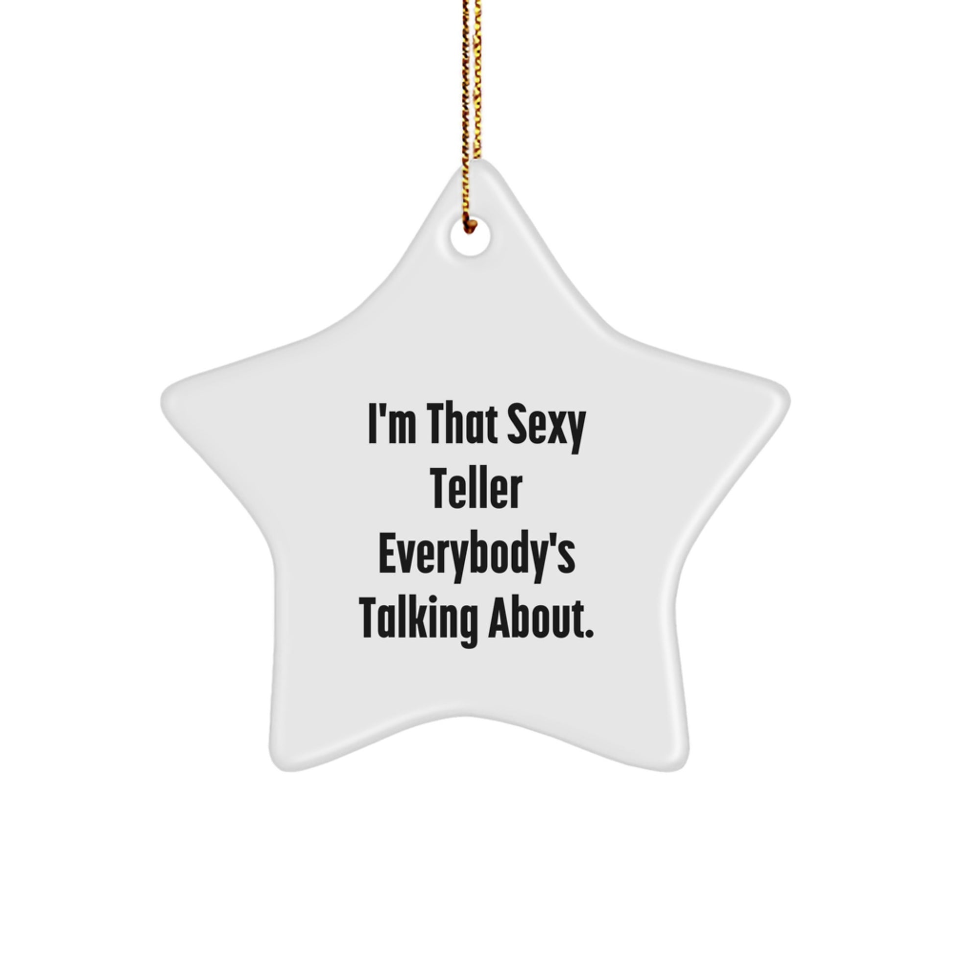 Funny Teller Star Ornament Gifts from Friends, Coworkers, Family - 'I'm That Sexy Teller Everybody's Talking About.' - White Star Shaped, Durable MDF, High-Gloss Finish, Christmas Ornament