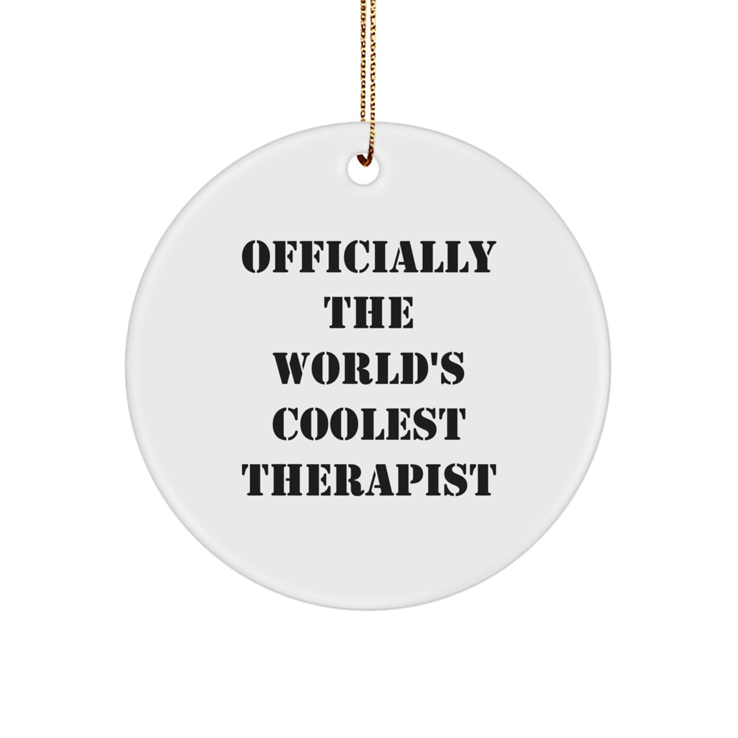 Funny Therapist Gifts from Friends for Christmas Circle Ornament - 'Officially The World's Coolest Therapist' Quote