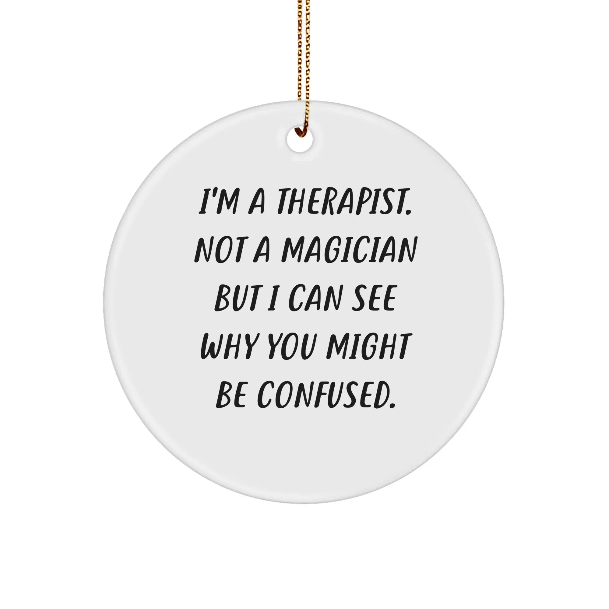 Funny Therapist Gifts from Friends for Christmas - I'm A Therapist Not A Magician Circle Ornament, Therapist Humor, White Circle Ornament, Christmas Decor