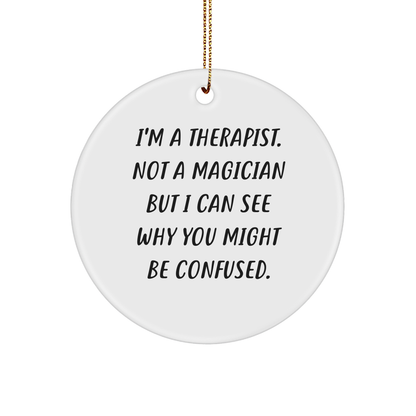 Funny Therapist Gifts from Friends for Christmas - I'm A Therapist Not A Magician Circle Ornament, Therapist Humor, White Circle Ornament, Christmas Decor