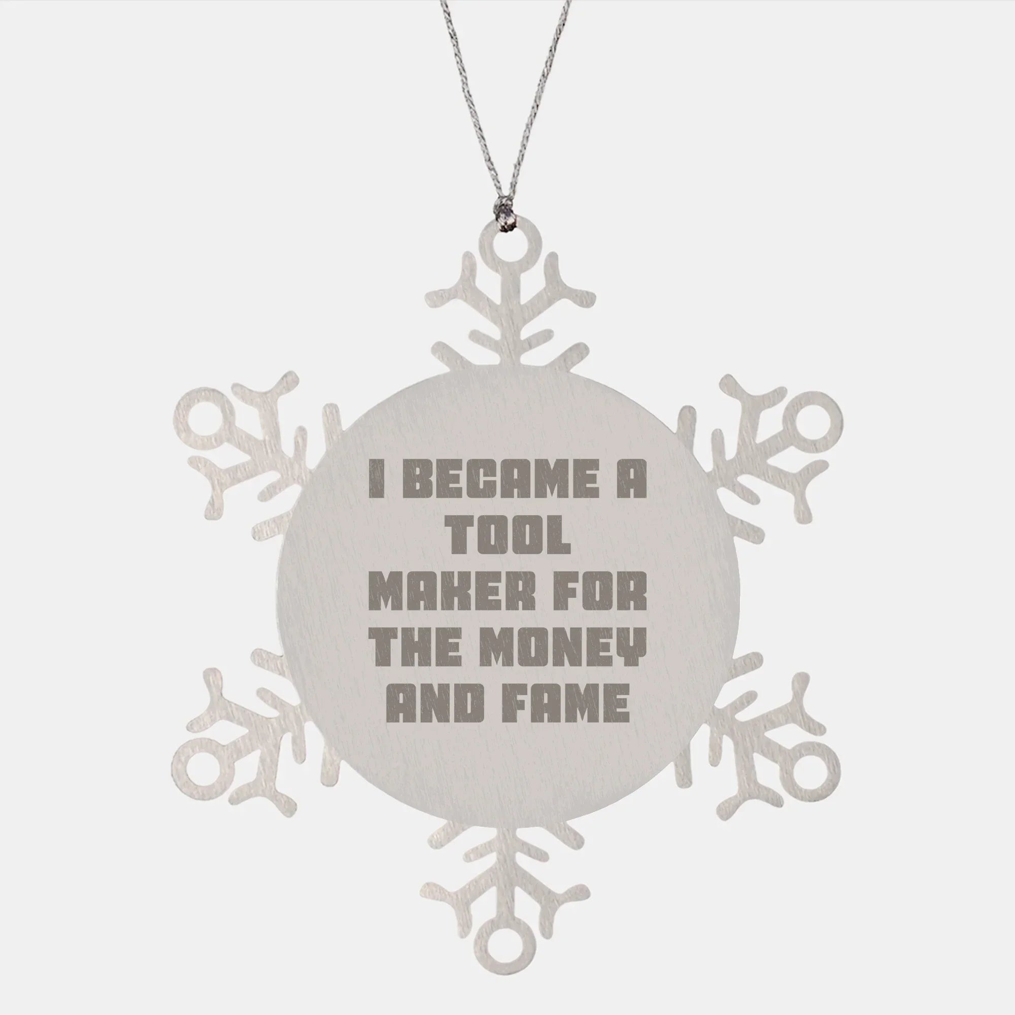 Funny Tool Maker Gifts - I Became A Tool Maker For The Money And Fame Snowflake Ornament Gifts from Family, Friends, Coworkers, or Men, Women for Christmas
