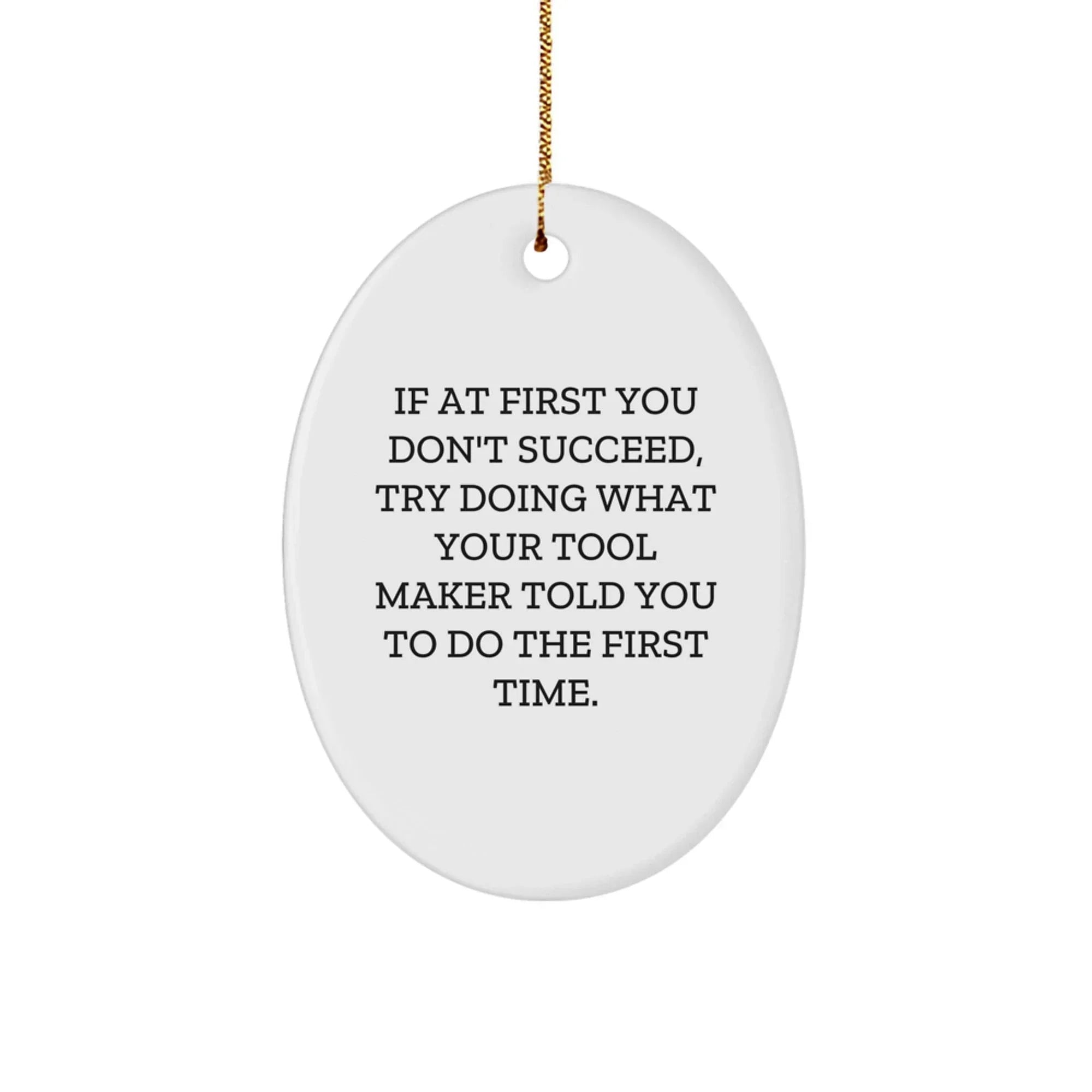 Funny Tool Maker Gifts, Oval Ornament with Inspirational Quote, Gifts from Men to Tool Maker Friends, Christmas Unique Oval Shaped Decor