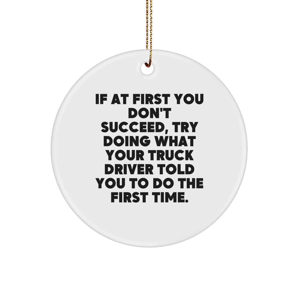 Funny Truck Driver Christmas Unique Gifts from Family for Men - 'If At First You Don't Succeed' Circle Ornament, Unique Holiday Present
