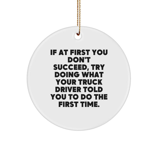 Funny Truck Driver Christmas Unique Gifts from Family for Men - 'If At First You Don't Succeed' Circle Ornament, Unique Holiday Present