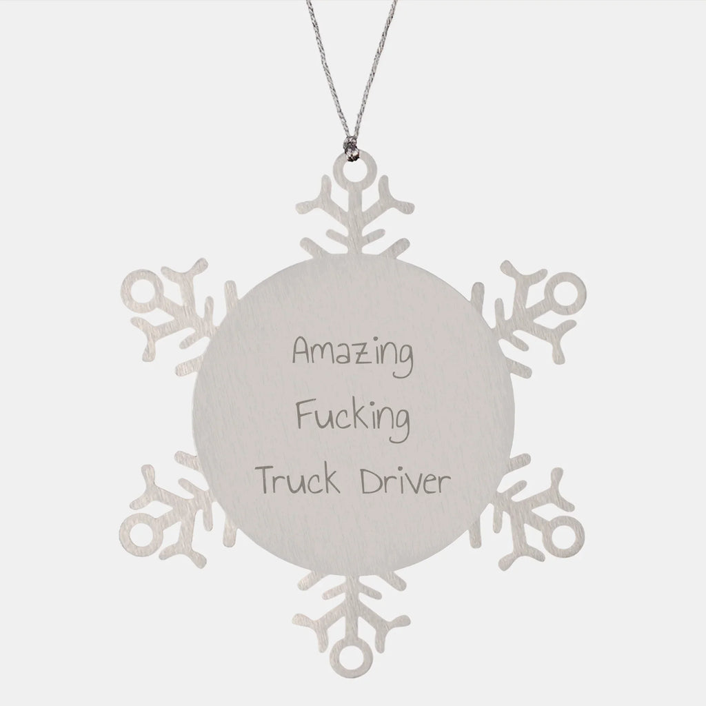 Funny Truck Driver Gifts Snowflake Ornament - Amazing F--king Truck Driver Quote, Christmas Unique Gifts