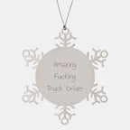 Funny Truck Driver Gifts Snowflake Ornament - Amazing F--king Truck Driver Quote, Christmas Unique Gifts