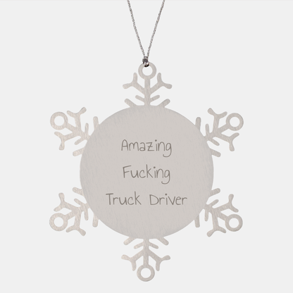 Funny Truck Driver Gifts Snowflake Ornament - Amazing F-king Truck Driver Quote, Christmas Unique Gifts