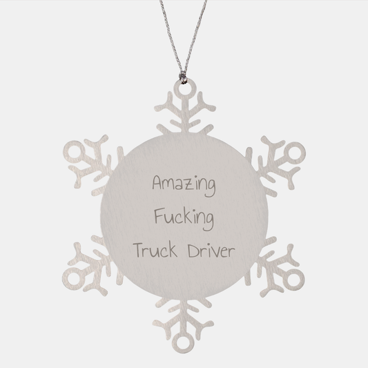 Funny Truck Driver Gifts Snowflake Ornament - Amazing F-king Truck Driver Quote, Christmas Unique Gifts