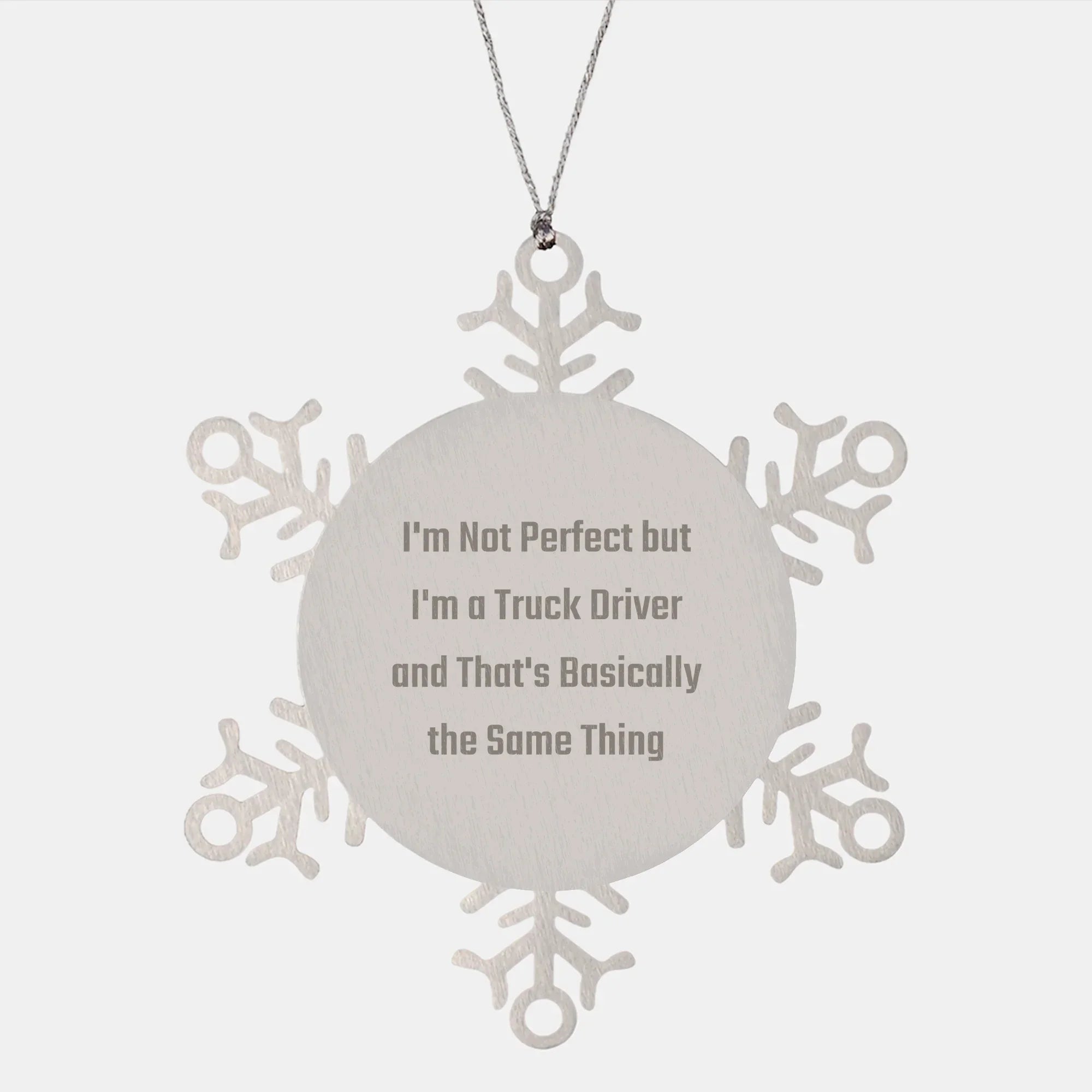 Funny Truck Driver Gifts, Snowflake Ornament for Christmas, 'I'm Not Perfect But I'm A Truck Driver And That's Basically The Same Thing' Quotes, Gifts from Friends to Truck Drivers