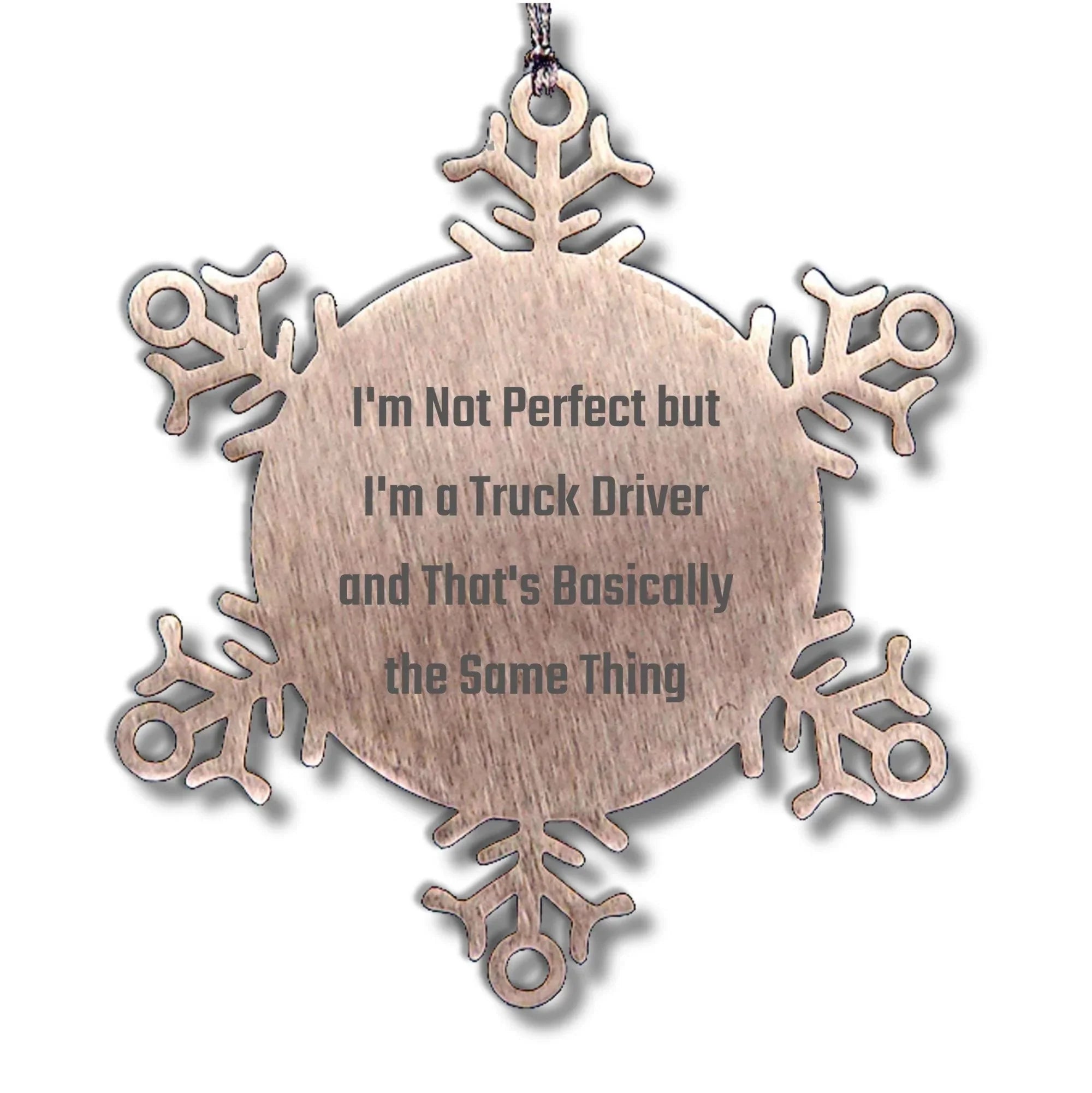 Funny Truck Driver Gifts, Snowflake Ornament for Christmas, 'I'm Not Perfect But I'm A Truck Driver And That's Basically The Same Thing' Quotes, Gifts from Friends to Truck Drivers