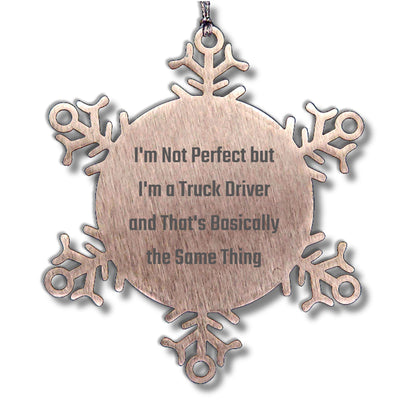 Funny Truck Driver Gifts, Snowflake Ornament for Christmas, 'I'm Not Perfect But I'm A Truck Driver And That's Basically The Same Thing' Quotes, Gifts from Friends to Truck Drivers