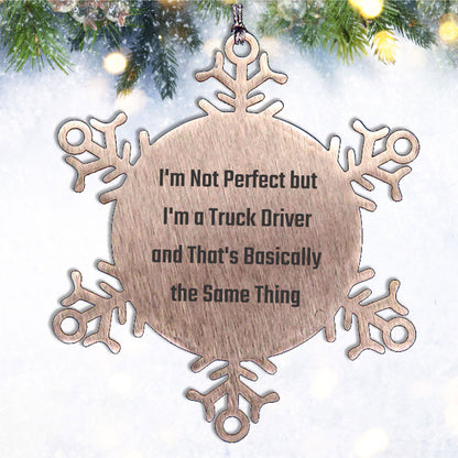 Funny Truck Driver Gifts, Snowflake Ornament for Christmas, 'I'm Not Perfect But I'm A Truck Driver And That's Basically The Same Thing' Quotes, Gifts from Friends to Truck Drivers